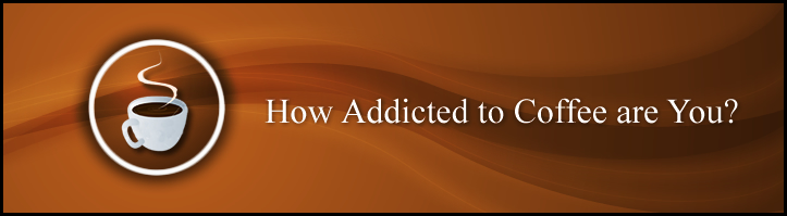 How Addicted to Coffee Are You?